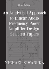 Cover image for An Analytical Approach to Linear Audio Frequency Power Amplifier Design: Selected Papers (Third Edition)