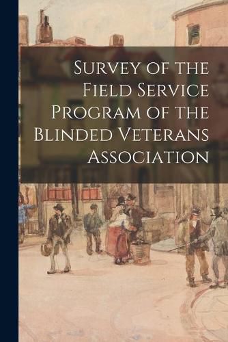 Cover image for Survey of the Field Service Program of the Blinded Veterans Association