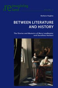 Cover image for Between Literature and History: The Diaries and Memoirs of Mary Leadbeater and Dorothea Herbert