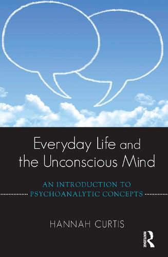 Cover image for Everyday Life and the Unconscious Mind: An Introduction to Psychoanalytic Concepts