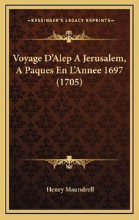 Cover image for Voyage D'Alep a Jerusalem, a Paques En L'Annee 1697 (1705)