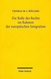 Cover image for Die Rolle des Rechts im Rahmen der europaischen Integration: Zur Notwendigkeit einer europaischen Gesetzgebungs- und Methodenlehre