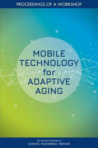 Mobile Technology for Adaptive Aging: Proceedings of a Workshop