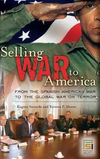 Cover image for Selling War to America: From the Spanish American War to the Global War on Terror