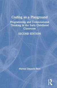Cover image for Coding as a Playground: Programming and Computational Thinking in the Early Childhood Classroom