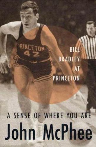 Cover image for A Sense of Where You Are: Bill Bradley at Princeton