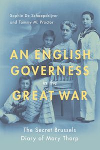 Cover image for An English Governess in the Great War: The SEcret Brussels Diary of Mary Thorp