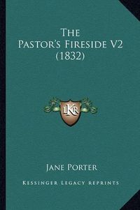 Cover image for The Pastor's Fireside V2 (1832)