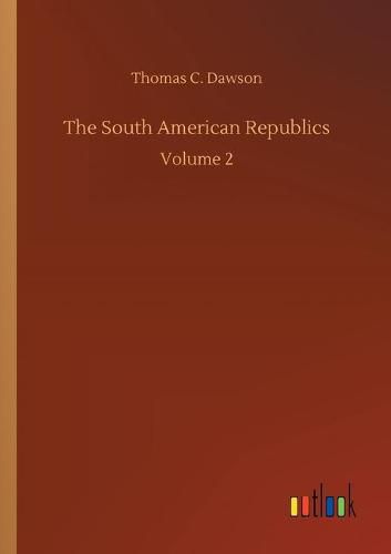 Cover image for The South American Republics: Volume 2