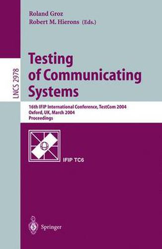 Cover image for Testing of Communicating Systems: 16th IFIP International Conference, TestCom 2004, Oxford, UK, March 17-19, 2004., Proceedings