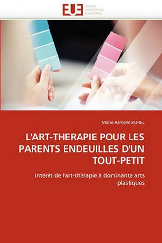 Cover image for L'Art-Therapie Pour Les Parents Endeuilles D'Un Tout-Petit