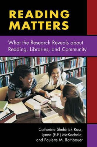 Cover image for Reading Matters: What the Research Reveals about Reading, Libraries, and Community