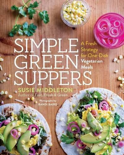 Cover image for Simple Green Suppers: A Fresh Strategy for One-Dish Vegetarian Meals