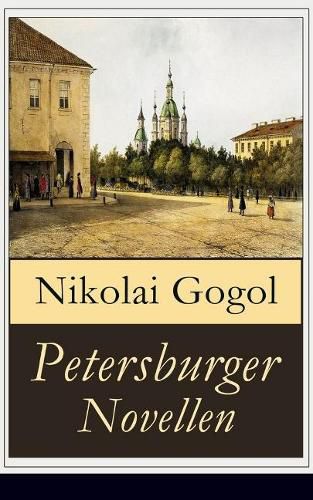 Petersburger Novellen: Die Erz hlungen des verfremdeter: Die Nase + Das Portr t + Der Mantel + Der Newskij-Prospekt + Aufzeichnungen eines Wahnsinnigen