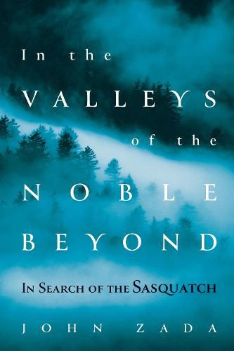 Cover image for In the Valleys of the Noble Beyond: In Search of the Sasquatch