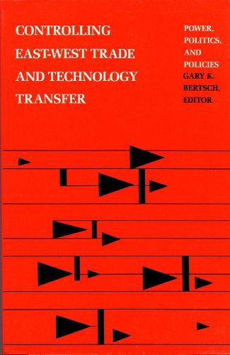 Cover image for Controlling East-West Trade and Technology Transfer: Power, Politics, and Policies