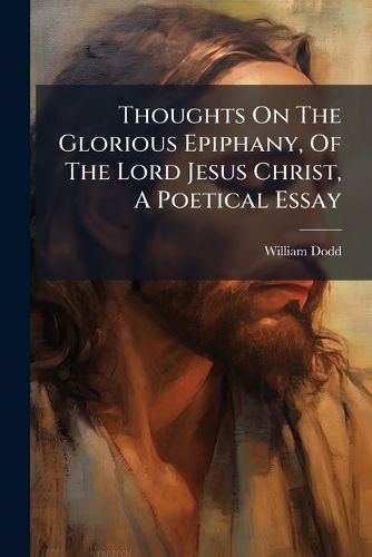 Cover image for Thoughts on the Glorious Epiphany, of the Lord Jesus Christ, a Poetical Essay