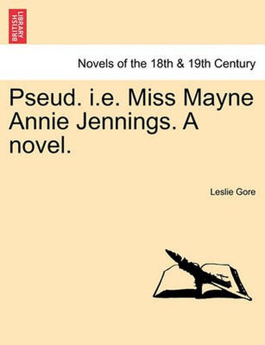 Cover image for Pseud. i.e. Miss Mayne Annie Jennings. a Novel.