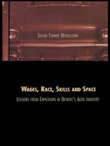 Cover image for Wages, Race, Skills and Space: Lessons from Employers in Detroit's Auto Industry