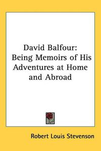 Cover image for David Balfour: Being Memoirs of His Adventures at Home and Abroad