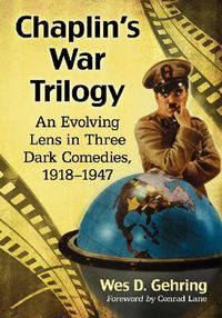 Cover image for Chaplin's War Trilogy: An Evolving Lens in Three Dark Comedies, 1918-1947