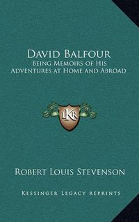 Cover image for David Balfour: Being Memoirs of His Adventures at Home and Abroad