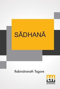 Cover image for S&#257;dhan&#257;: The Realisation Of Life