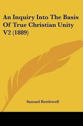 Cover image for An Inquiry Into the Basis of True Christian Unity V2 (1889)