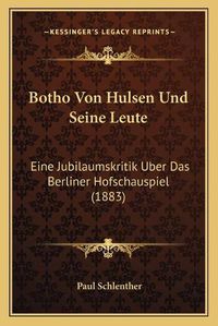 Cover image for Botho Von Hulsen Und Seine Leute: Eine Jubilaumskritik Uber Das Berliner Hofschauspiel (1883)