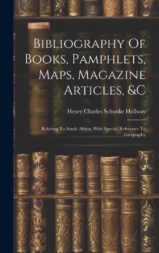 Cover image for Bibliography Of Books, Pamphlets, Maps, Magazine Articles, &c