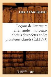 Cover image for Lecons de Litterature Allemande: Morceaux Choisis Des Poetes Et Des Prosateurs Classes (Ed.1893)