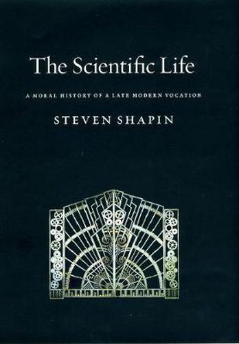 Cover image for The Scientific Life: A Moral History of a Late Modern Vocation