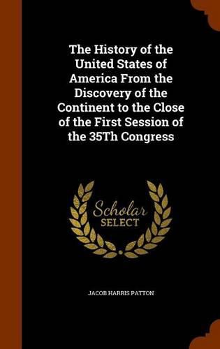 The History of the United States of America from the Discovery of the Continent to the Close of the First Session of the 35th Congress