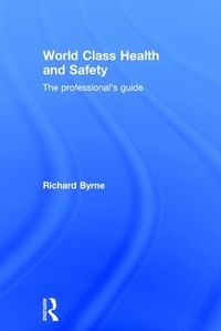 Cover image for World Class Health and Safety: The professional's guide