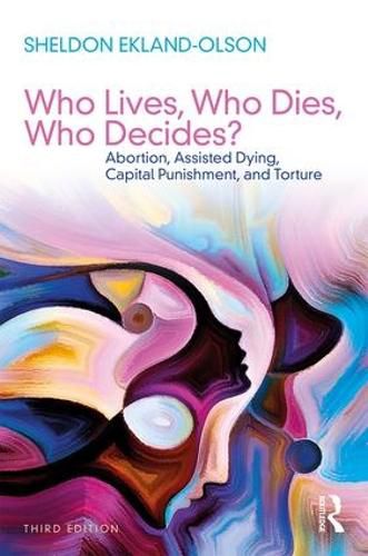 Cover image for Who Lives, Who Dies, Who Decides?: Abortion, Assisted Dying, Capital Punishment, and Torture