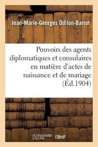 Cover image for Des Pouvoirs Des Agents Diplomatiques Et Consulaires En Matiere d'Actes de Naissance Et de Mariage: Commentaire Des Lois Du 29 Novembre 1901 Et 21 Juin 1903