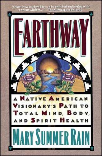 Earthway: A Native American Visionary's Path to Total Mind, Body, and Spirit Health