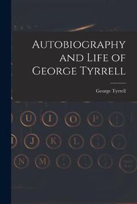 Cover image for Autobiography and Life of George Tyrrell