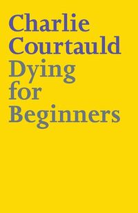 Cover image for Dying for Beginners: Don't call me wise. Don't call me brave. Just call me curious.