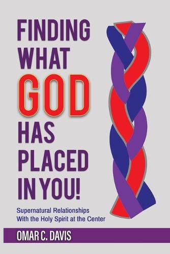 Cover image for Finding What God Has Placed in You!: Supernatural Relationships with the Holy Spirit at the Center