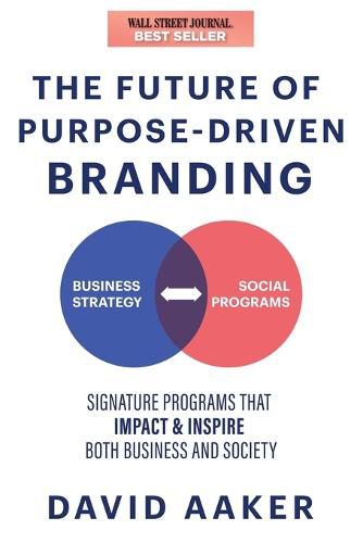The Future of Purpose-Driven Branding: Signature Programs that Impact Society, Inspire, and Enhance a Business