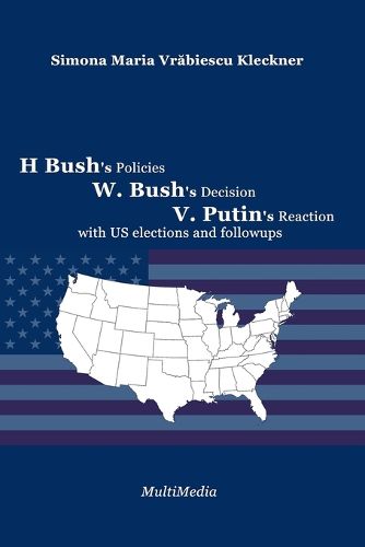 Cover image for H. Bush's Policies, W. Bush's Decision, V. Putin's Reaction, with US 2020 elections and followups