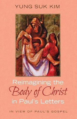 Reimagining the Body of Christ in Paul's Letters: In View of Paul's Gospel