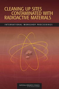 Cover image for Cleaning Up Sites Contaminated with Radioactive Materials: International Workshop Proceedings