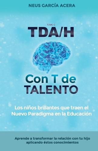 Cover image for TDA/H con T de TALENTO: Los ninos brillantes que traen el Nuevo Paradigma en la Educacion