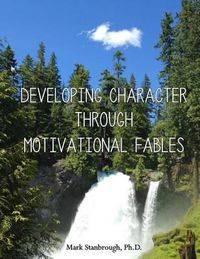 Cover image for Developing Character Through Motivational Fables