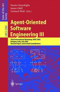 Cover image for Agent-Oriented Software Engineering III: Third International Workshop, AOSE 2002, Bologna, Italy, July 15, 2002, Revised Papers and Invited Contributions