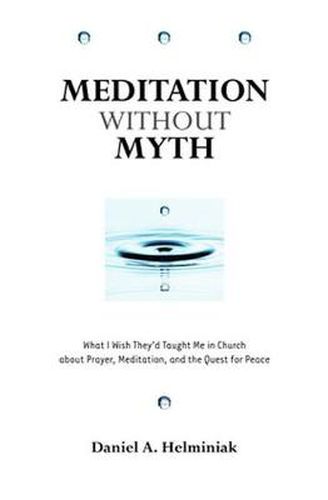 Cover image for Meditation Without Myth: What I Wish They'd Taught Me in Church About Prayer, Meditation, and the Quest for Peace