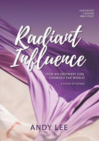 Cover image for Radiant Influence: How an ordinary girl changed the world - a study of Esther