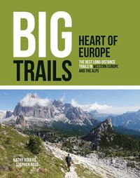 Cover image for Big Trails: Heart of Europe: The best long-distance trails in Western Europe and the Alps